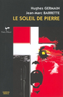Couverture du livre Le soleil de pierre - GERMAIN HUGUES & BARRETTE JEAN - 9782895370284