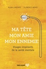 Couverture du livre Ma tête, mon amie, mon ennemie: visages inspirants de la santé - Labonté Alain & Meney Florence - 9782895687207