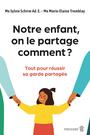Couverture du livre Notre enfant, on le partage comment ? - Schirm Sylvie - 9782895688808
