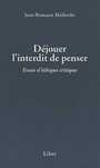 Couverture du livre Dejouer l'interdit de penser   essais d'ethique critique - MALHERBE JEAN-FRANCOIS - 9782895780045