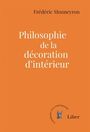 Couverture du livre Philosophie de la décoraion intérieure - Monneyron Frédéric - 9782895788409