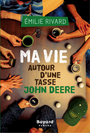 Couverture du livre Ma vie autour d'une tasse John Deere - Rivard Émilie - 9782895796718