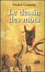 Couverture du livre Le dessin des mots - GARNEAU MICHEL - 9782895830016