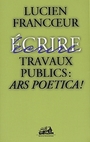 Couverture du livre Travaux publics : ars poetica ! - FRANCOEUR LUCIEN - 9782895830337