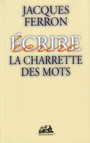 Couverture du livre La charette des mots - FERRON JACQUES - 9782895831129
