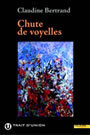Couverture du livre Chute de voyelles - BERTRAND CLAUDINE - 9782895880967