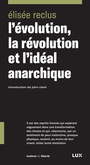 Couverture du livre Évolution, la révolution et l'idéal anarchique (L') - Reclus Elisée - 9782895962946