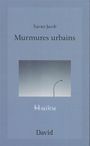 Couverture du livre Murmures urbains : haïku - Jacob Xavier - 9782895971498