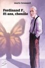 Couverture du livre Ferdinand F., 81 ans, chenille - BRASSARD MARIO - 9782896074136
