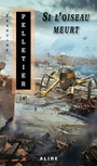 Couverture du livre Si l'oiseau meurt - PELLETIER FRANCINE - 9782896150205