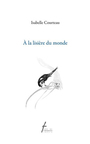 Couverture du livre À la lisière du monde - COURTEAU ISABELLE - 9782896453474