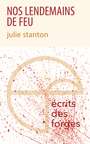 Couverture du livre Nos lendemains de feu - STANTON JULIE - 9782896454082