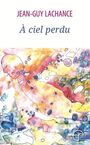 Couverture du livre A ciel perdu - LACHANCE JEAN-GUY - 9782896454938