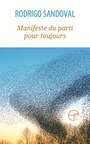 Couverture du livre Manifeste du parti pour toujours - Sandoval Rodrigo - 9782896455348