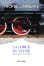 Couverture du livre Force de vivre (la) : 4 Le courage d'Élisabeth - LANGLOIS MICHEL - 9782896475056