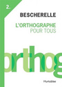 Couverture du livre Bescherelle 2: L'orthographe pour tous - COLLECTIF - 9782896475889