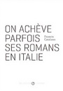 Couverture du livre On achève parfois ses romans en Italie - CATALANO FRANCIS - 9782896480104