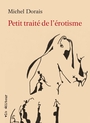 Couverture du livre Petit traité de l'érotisme - DORAIS MICHEL - 9782896491391