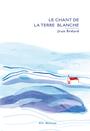 Couverture du livre Chant de la terre blanche (Le) - Bédard Jean - 9782896496556