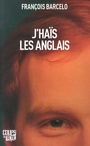 Couverture du livre J'haïs les Anglais - Barcelo François - 9782896711208