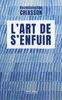 Couverture du livre Art de s'enfuir (L') - CHIASSON HERMÉNÉGILDE - 9782896914449