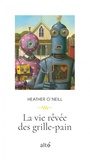 Couverture du livre La vie rêvée des grille-pain - O'NEILL HEATHER - 9782896944460