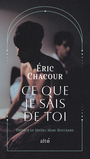 Couverture du livre Ce que je sais de toi - Chacour Éric - 9782896947157