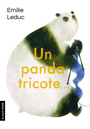 Couverture du livre Un panda tricote... - Leduc Emilie - 9782896954278