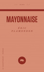 Couverture du livre Mayonnaise - Plamondon Éric - 9782896982516