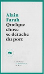 Couverture du livre Quelque chose se détache du port - FARAH ALAIN - 9782896983728