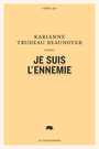 Couverture du livre Je suis l'ennemie - Trudeau Beaunoyer Karianne - 9782896984916