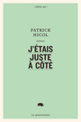 Couverture du livre J'étais juste à côté - NICOL PATRICK - 9782896986309