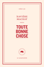 Couverture du livre Toute bonne chose - Mackay Xavière - 9782896987979