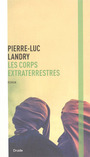 Couverture du livre Corps extraterrestres (Les) - Landry Pierre-Luc - 9782897112172