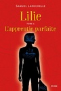 Couverture du livre Lilie 1: L'apprentie parfaite - Larochelle Samuel - 9782897114053