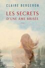 Couverture du livre Secrets d'une âme brisée (Les) - Bergeron Claire - 9782897115609