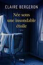 Couverture du livre Née sous une insondable étoile - Bergeron Claire - 9782897116491