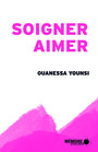 Couverture du livre Soigner, aimer - Younsi Ouanessa - 9782897123963