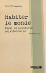 Couverture du livre Habiter le monde. Essai de politique relationnelle - Sarr Felwine - 9782897125196