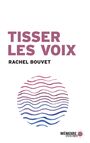 Couverture du livre Tisser les voix - BOUVET RACHEL - 9782897125981