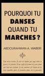 Couverture du livre Pourquoi tu danses quand tu marches? - Waberi Abdourahman Ali - 9782897126858