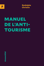 Couverture du livre Manuel de l'antitourisme - Christin Rodolphe - 9782897193515