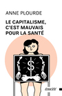 Couverture du livre Le Capitalisme, c'est mauvais pour la santé - Plourde Anne - 9782897197032
