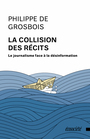 Couverture du livre Collision des récits : Le journalisme face à la désinformation... - de Grosbois Philippe - 9782897197551