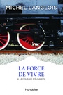 Couverture du livre Force de vivre (La) 4, Le courage d'Élisabeth - LANGLOIS MICHEL - 9782897239923