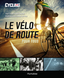 Couverture du livre Le vélo de route pour tous - COLLECTIF - 9782897239985