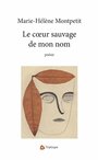 Couverture du livre Coeur sauvage de mon nom (Le) - Montpetit Marie-Hélène - 9782897410094