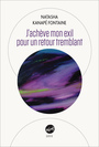 Couverture du livre J'achève mon exil pour un retour tremblant - Kanapé Fontaine Natasha - 9782897443719