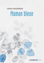 Couverture du livre Maman bleue - Migneron Sarah - 9782897444792
