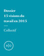 Couverture du livre Dossier - 15 visions du travail en 2015 - Nadeau-Dubois Gabriel - 9782897590628
